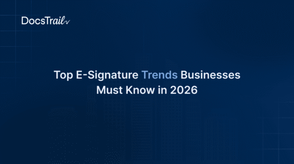 Top E-Signature Trends Businesses Must Know in 2026 Top E-Signature Trends Businesses